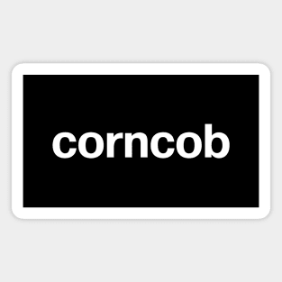 "corncob" in plain white letters - because you're not owned, you insist Magnet